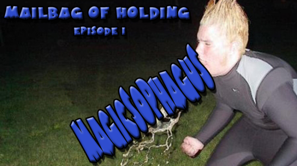 Mailbag of Holding: Episode 1 – Magicsophagus
